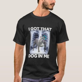 Mannen Vrouwen Ik Got Die Dog In Me Xray Meme Gyme T-shirt