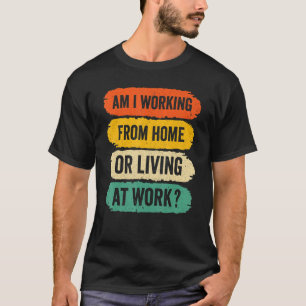 Mannen werken thuis, werk ik thuis of leef ik t-shirt