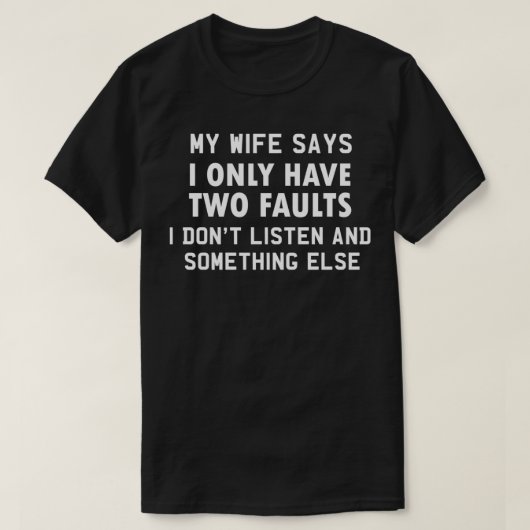 Mannen zegt mijn vrouw dat ik maar twee fouten heb t-shirt (Design voorkant)