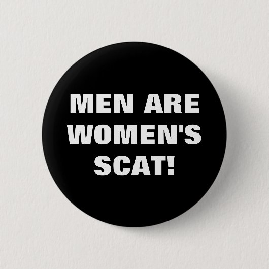 MANNEN ZIJN VROUWENSCAT! RONDE BUTTON 5,7 CM (Voorkant)