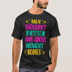 Mannen zouden geen wet feminisme pro keuze moeten t-shirt