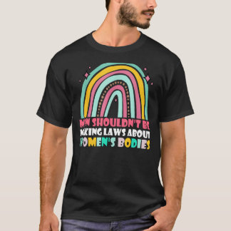 Mannen zouden geen wetten moeten maken t-shirt