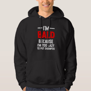Mans Ik ben kaal omdat ik te lui ben om shampoo te Hoodie