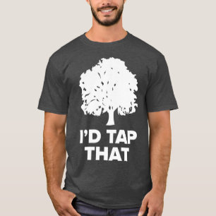 Maple    SugaringFunny Syrup Farming Id Tap dat T-shirt