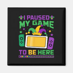 Mardi Gras Ik pauzeerde mijn spel om hier te zijn  Magneet
