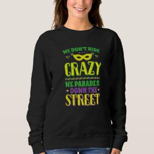 Mardi Gras We Don't Hide Crazy Parade Straat Maske Trui