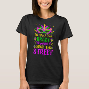 Mardi Gras, we verbergen het niet... we paraderen T-shirt