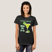 Margaritas Made Me Do It T-shirt (Voorkant volledig)