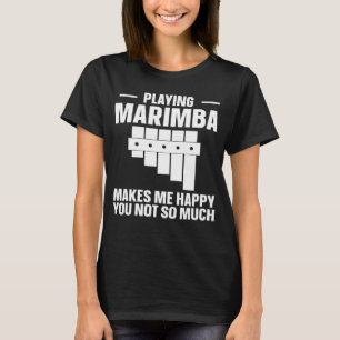 Marimba muzikant Marimba maakt me blij T-shirt