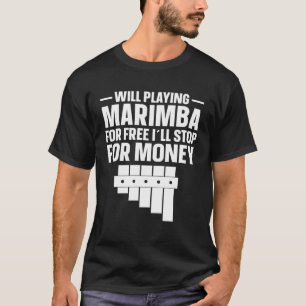 Marimba speler zal stoppen voor geld Marimba T-shirt