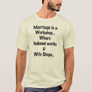 MARRIAGE IS EEN WORKSHOP FUNNY T-SHIRT