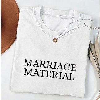Marriage Material Future Wife to be  T-shirt