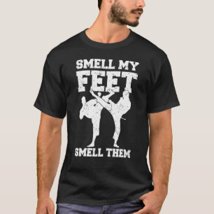 Martial Arts Karate Ruik Mijn Voeten Ruik Ze Nemen T-shirt