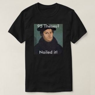 Martin Luther Nailing. T-shirt