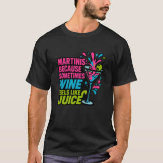 Martinis Omdat Wijn Soms Voelt Als Sap R T-shirt