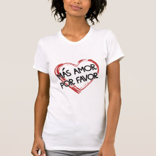 Mas amor, por-gunst! Meer liefde, alsjeblieft! T-shirt