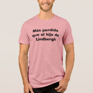Más perdido que el hijo de Lindbergh-Mexicaans T-s Tri-Blend Shirt