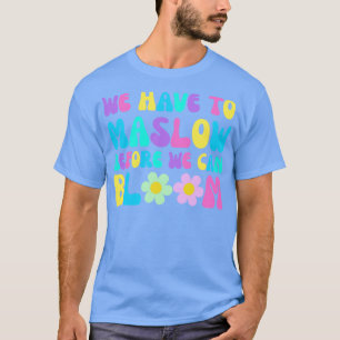 Maslow Voor Bloom Mental Health Matters Bloemen T T-shirt