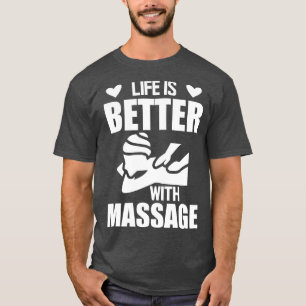 Massage Therapeut Het leven is beter met massage w T-shirt