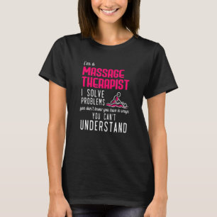 Massagetherapeut los problemen op die u niet kunt t-shirt