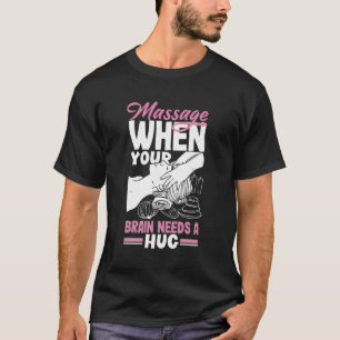 Massagetherapeut wanneer uw hersenen een knuffelma t-shirt