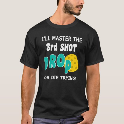Master 3rd Shot Drop Funny Pickleball Quote T-shirt (Voorkant)
