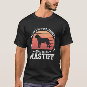 Mastiff Natuurkunde Docent Hond Liefhebber T-shirt