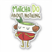 Matcha Do About Nothing Shakespeare Vinyl Sticker (Devant)
