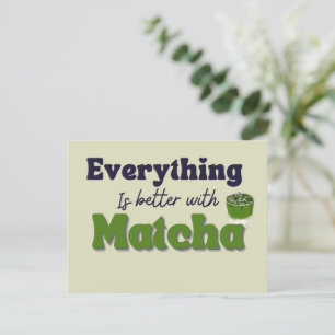 Matcha Green Tea, alles is beter met matcha Briefkaart