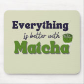 Matcha Green Tea, alles is beter met matcha Muismat (Voorkant)