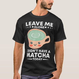 Matcha Latte Groene Thee Poeder Japanse Matcha Lie T-shirt