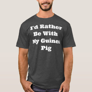 Matching I van Rather Be With My Guinea Pig Premiu T-shirt