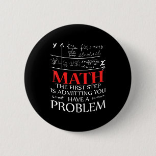Math De Eerste Stap Is Toegeven Dat Je Een Proble Ronde Button 5,7 Cm