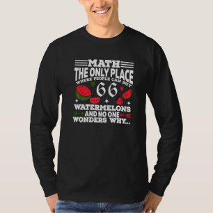 Math De Enige Plaats Waar Mensen 66 Watermeloenen T-shirt