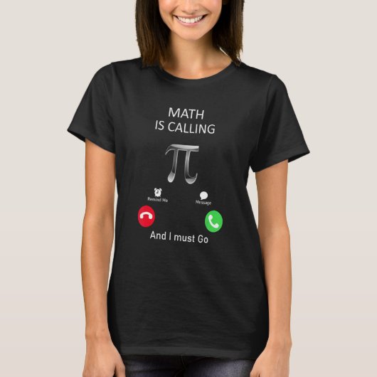 Math is calling and I must go T-shirt (Voorkant)