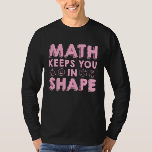 Math Keeps You In Shape Funny Math Teacher Fun Ma T-shirt (Voorkant)
