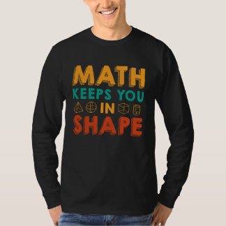Math Keeps You In Shape Funny Math Teacher Fun Ma T-shirt