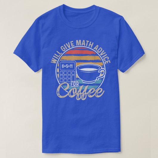 Math Teacher Coffee Lover Will Give Math Advice Fo T-shirt (Design voorkant)