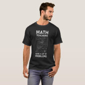 Math Teachers Have Lots Of Problems | Mathematics T-shirt (Voorkant volledig)