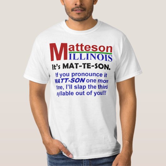 Matteson, IL - Het is uitgesproken Mat-Te-Son T-shirt (Voorkant)