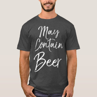 May Contain Beer  for Women Funny Drinking  Men T-shirt