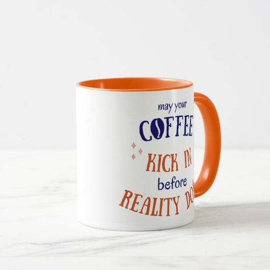 May Your Coffee Kick in Before Reality Does Mok (Voorkant rechts)