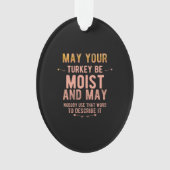 May your turkey be moist funny thanksgiving turkey ornament (voorkant)