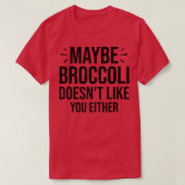 Maybe Broccoli Doesn't Like You Either 950 T-shirt (Design voorkant)