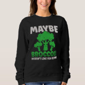 Maybe Broccoli Doesn't Like You Either Trui (Voorkant)