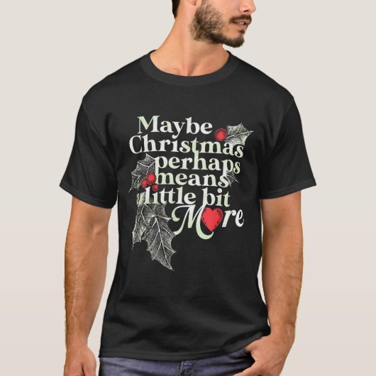 Maybe Christmas Perhaps Means A Little Bit More Ch T-shirt (Voorkant)