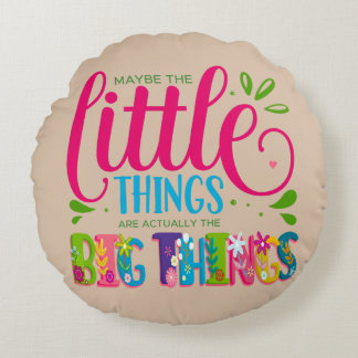 Maybe The Little Things Are Actually The Big Thing Rond Kussen