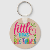 Maybe The Little Things Are Actually The Big Thing Sleutelhanger (Voorkant)