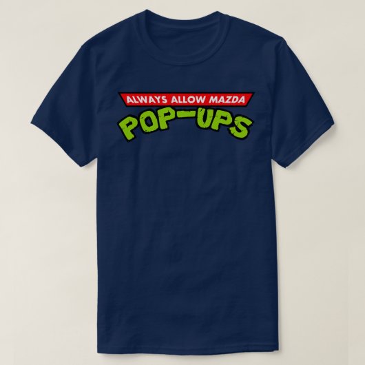 Mazda PopUps altijd toestaan T-shirt (Design voorkant)