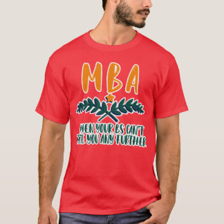 MBA Als je Bs je niet verder kunnen brengen meisje T-shirt